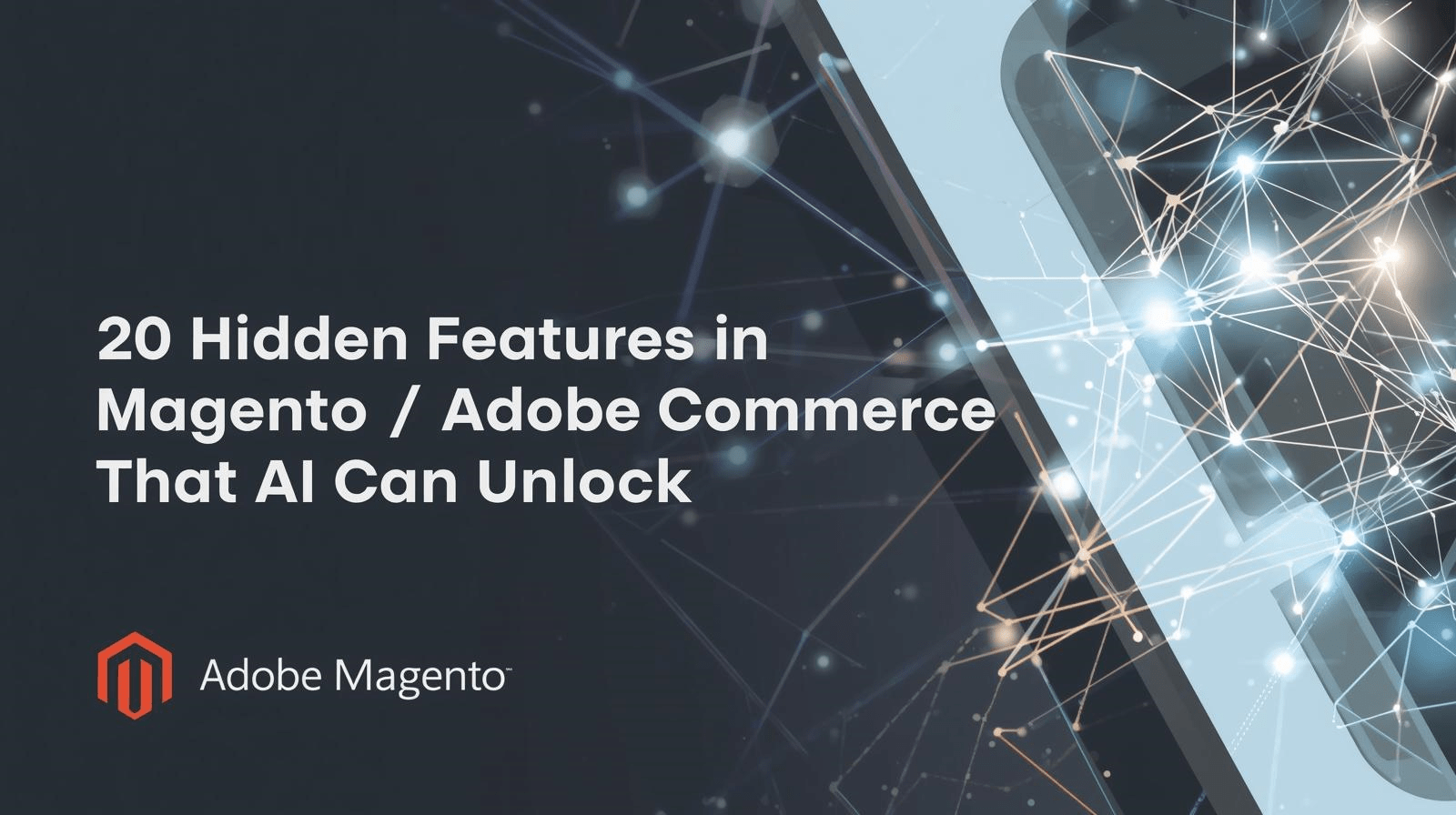 Platform Guides: 20 Hidden Features in Magento / Adobe Commerce That AI Can Unlock