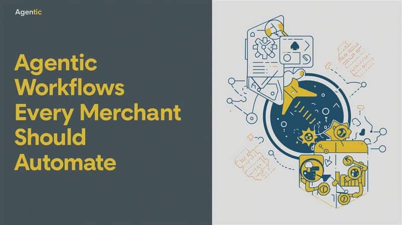 E-commerce Strategy: 10 Agentic Workflows Every Merchant Should Automate in 2025